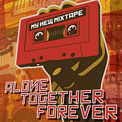 Alone Together Forever for My New Mixtape